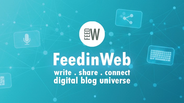 Welcome to FeedInWeb: The New-Age Digital Blogging Universe Has Arrived!